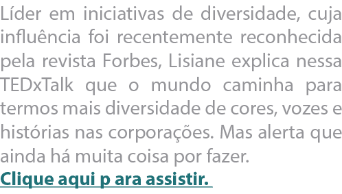 L der em iniciativas de diversidade, cuja influ ncia foi recentemente reconhecida pela revista Forbes, Lisiane explic   