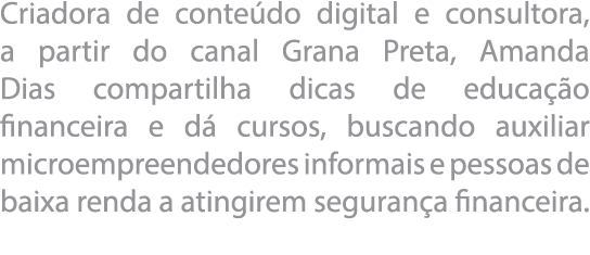 Criadora de conte do digital e consultora, a partir do canal Grana Preta, Amanda Dias compartilha dicas de educa  o f   