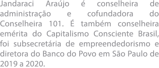 Jandaraci Ara jo   conselheira de administra  o e cofundadora do Conselheira 101    tamb m conselheira em rita do Cap   