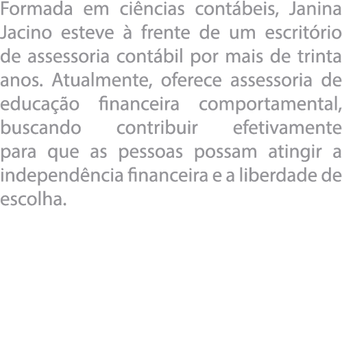 Formada em ci ncias cont beis, Janina Jacino esteve   frente de um escrit rio de assessoria cont bil por mais de trin   