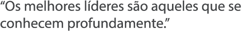 Os melhores l deres s o aqueles que se conhecem profundamente  