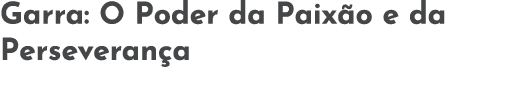 Garra: O Poder da Paix o e da Perseveran a