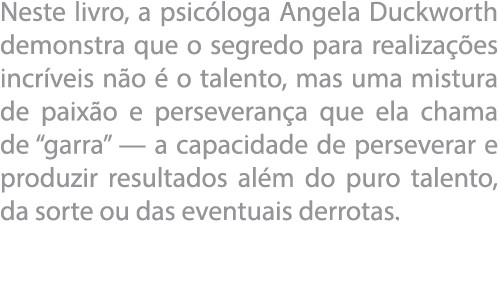 Neste livro, a psic loga Angela Duckworth demonstra que o segredo para realiza  es incr veis n o   o talento, mas uma   