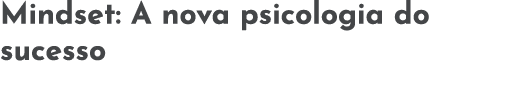 Mindset: A nova psicologia do sucesso