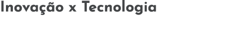 Inova  o x Tecnologia
