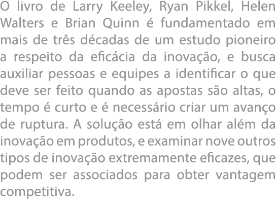 O livro de Larry Keeley, Ryan Pikkel, Helen Walters e Brian Quinn   fundamentado em mais de tr s d cadas de um estudo   