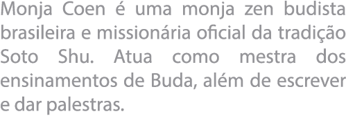 Monja Coen   uma monja zen budista brasileira e mission ria oficial da tradi  o Soto Shu  Atua como mestra dos ensina   