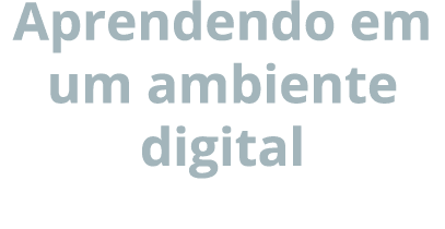 Aprendendo em um ambiente digital 