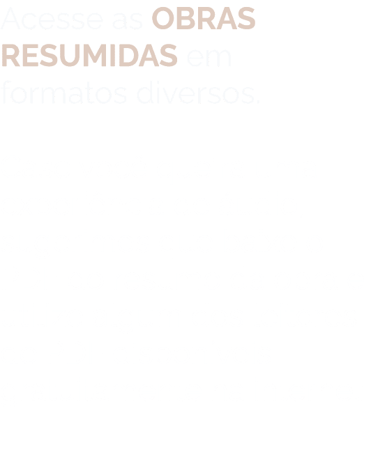 Acesse as OBRAS RESUMIDAS em formatos diversos. Caso voc queira uma experi ncia de  udio, sugerimos que baixe o PDF ...
