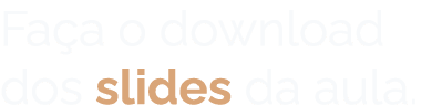 Fa a o download dos slides da aula.