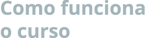 Como funciona o curso